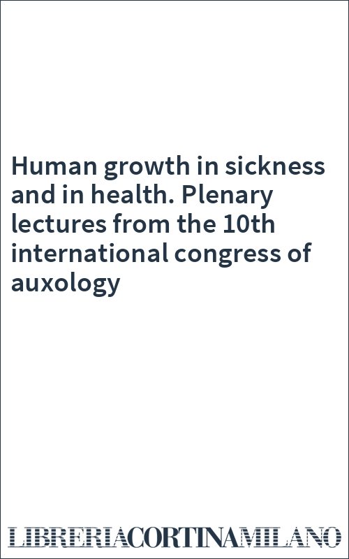 Human growth in sickness and in health. Plenary lectures from the 10th international congress of auxology