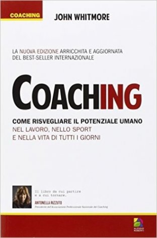 Coaching. Come risvegliare il ptenziale umano nel lavoro, nello sport e nella vita di tutti i giorni