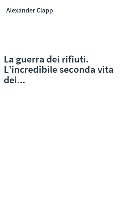 La guerra dei rifiuti. L'incredibile seconda vita dei...