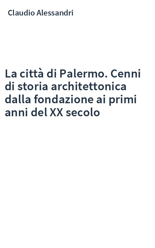 La città di Palermo. Cenni di storia architettonica dalla fondazione ai primi anni del XX secolo