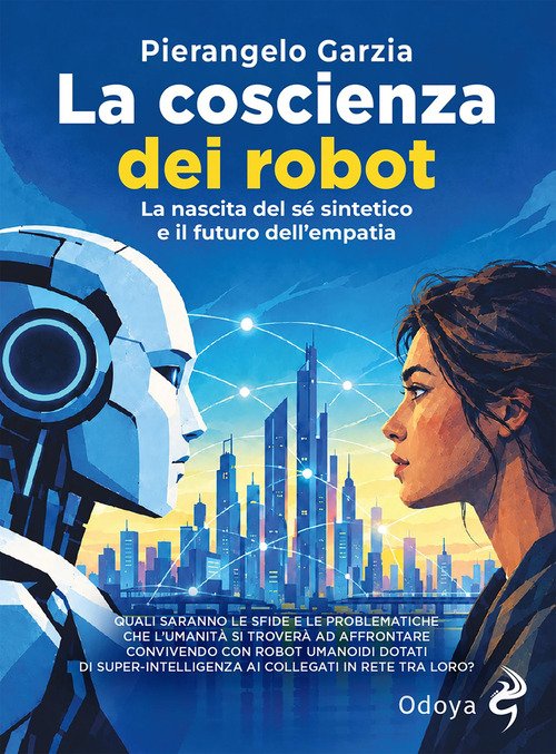 La coscienza dei robot. La nascita del sé sintetico e il futuro dell'empatia