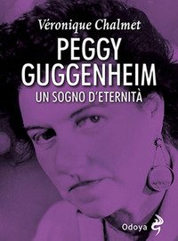 Peggy Guggenheim. Un sogno d'eternità