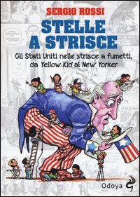Stelle a strisce. Gli Stati Uniti nelle strisce a fumetti, da «Yellow Kid» al «New Yorker»