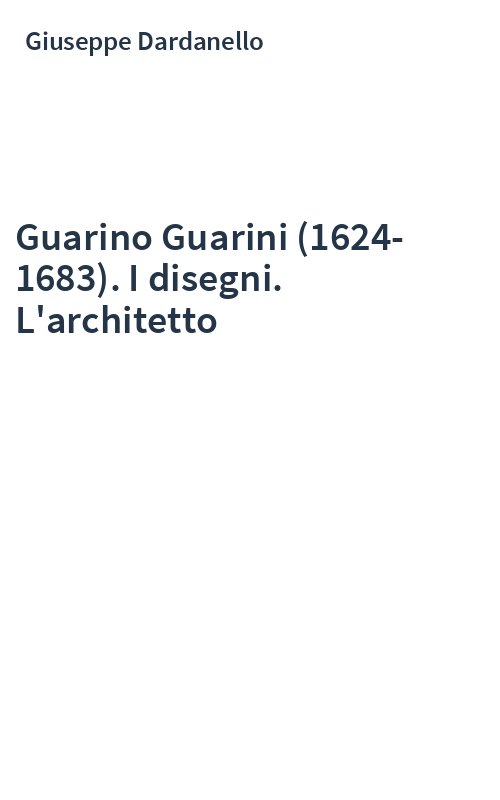 Guarino Guarini (1624-1683). I disegni. L'architetto