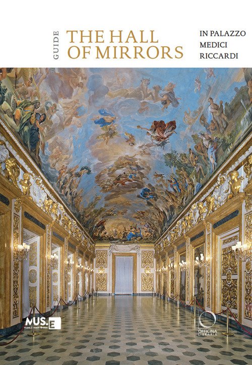 The hall of mirrors in Palazzo Medici Riccardi. Guide