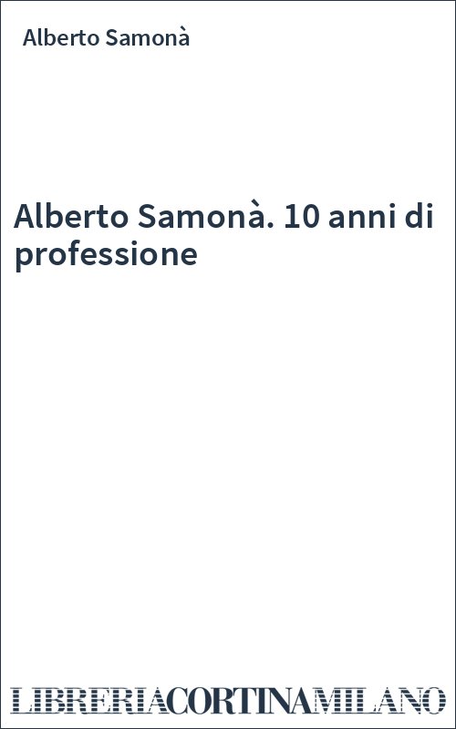 Alberto Samonà. 10 anni di professione