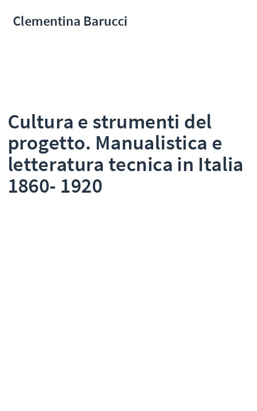 Cultura e strumenti del progetto. Manualistica e letteratura tecnica in Italia 1860-1920