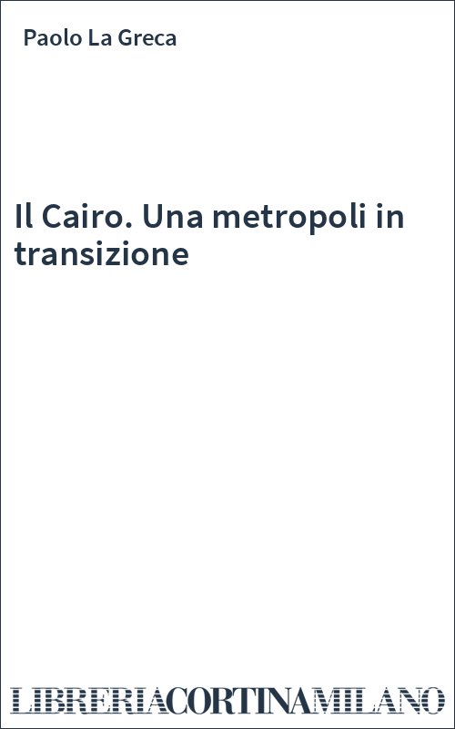 Il Cairo. Una metropoli in transizione