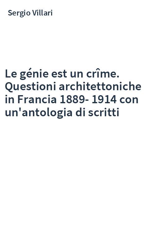Le génie est un crîme. Questioni architettoniche in Francia 1889-1914 con un'antologia di scritti