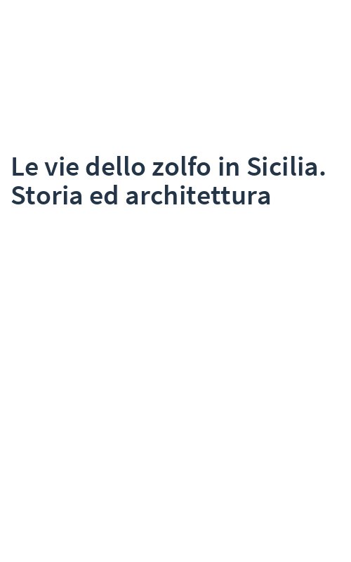 Le vie dello zolfo in Sicilia. Storia ed architettura