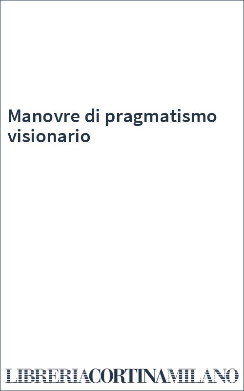 Manovre di pragmatismo visionario