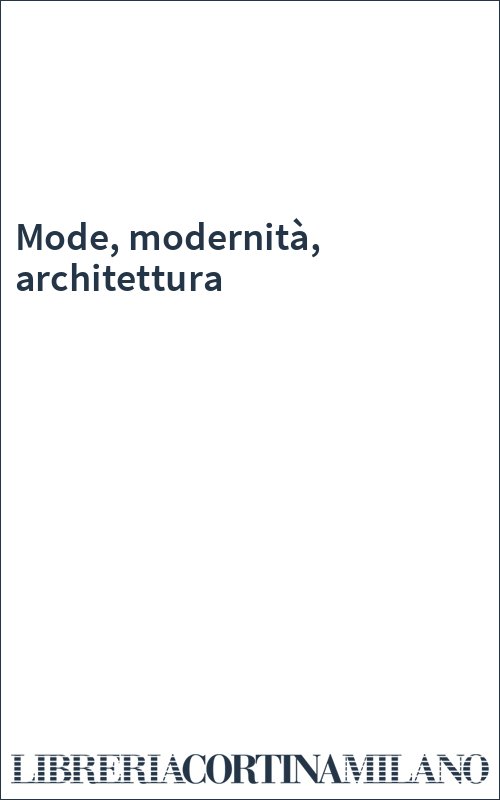 Mode, modernità, architettura