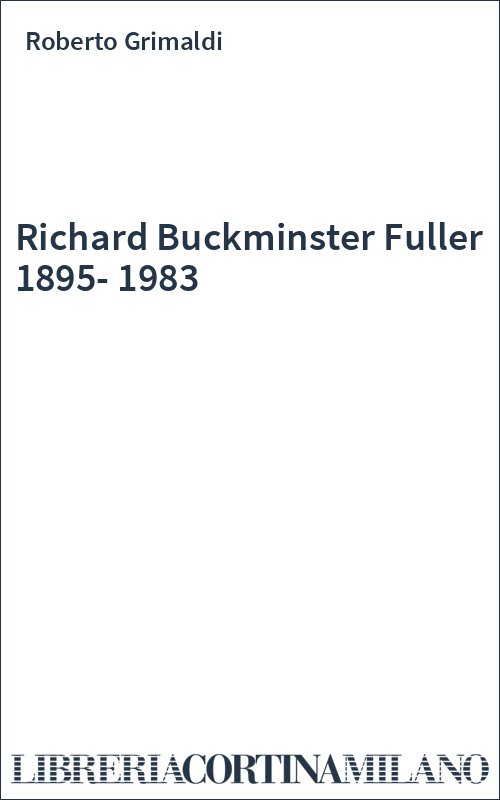 Richard Buckminster Fuller 1895-1983