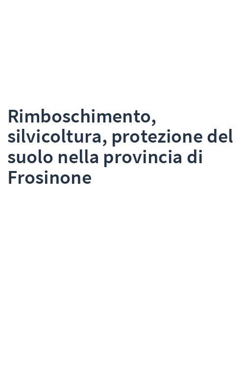 Rimboschimento, silvicoltura, protezione del suolo nella provincia di Frosinone