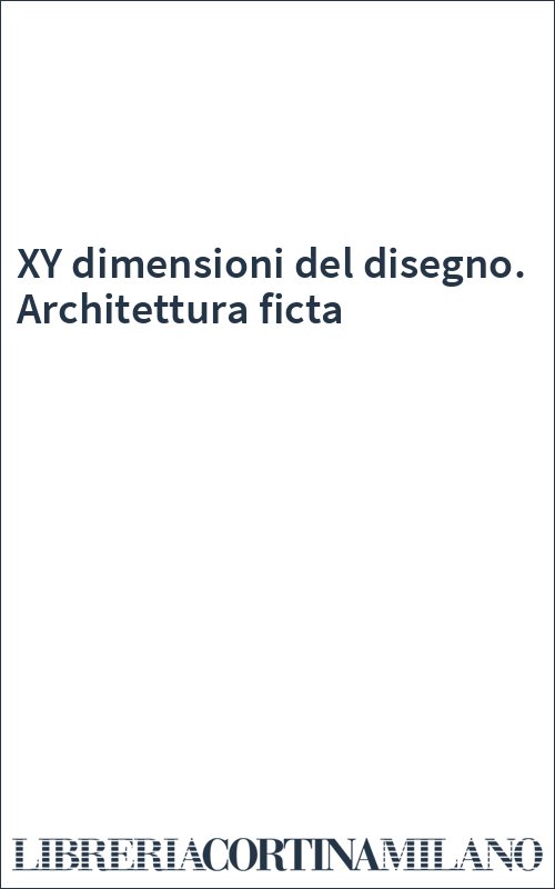 XY dimensioni del disegno. Architettura ficta