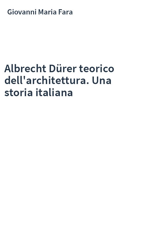 Albrecht Dürer teorico dell'architettura. Una storia italiana