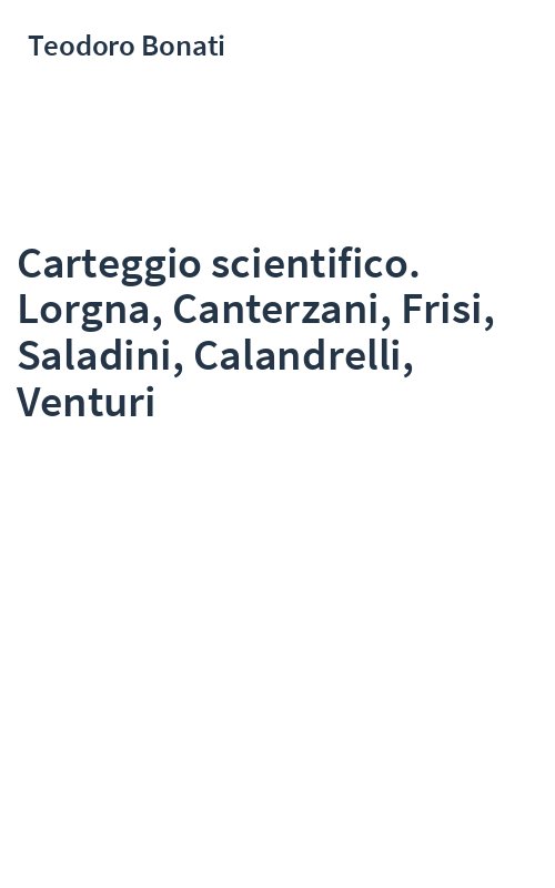 Carteggio scientifico. Lorgna, Canterzani, Frisi, Saladini, Calandrelli, Venturi