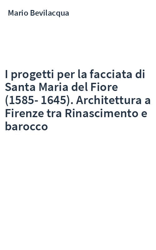 I progetti per la facciata di Santa Maria del Fiore (1585-1645). Architettura a Firenze tra Rinascimento e barocco