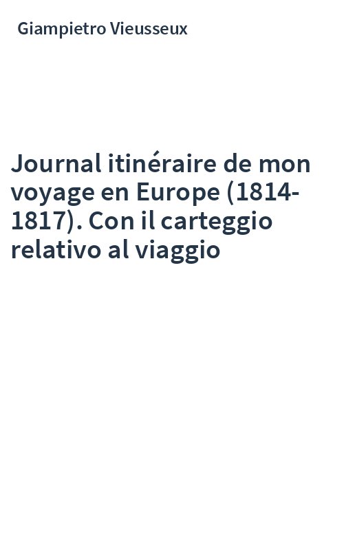 Journal itinéraire de mon voyage en Europe (1814-1817). Con il carteggio relativo al viaggio
