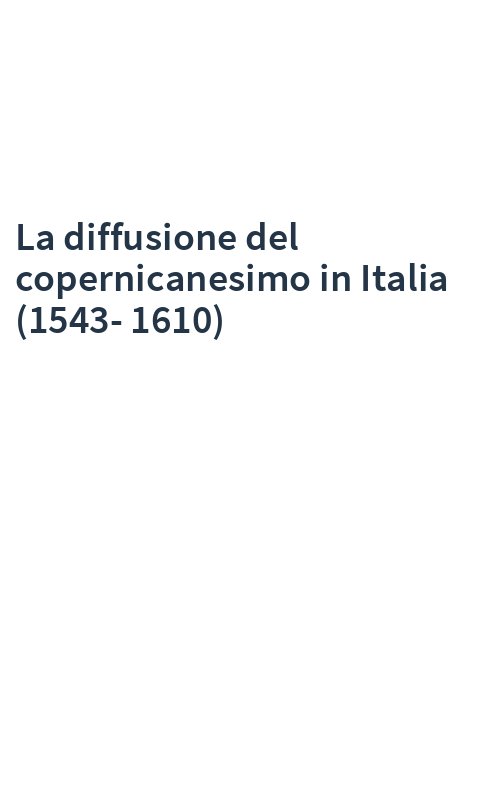 La diffusione del copernicanesimo in Italia (1543-1610)