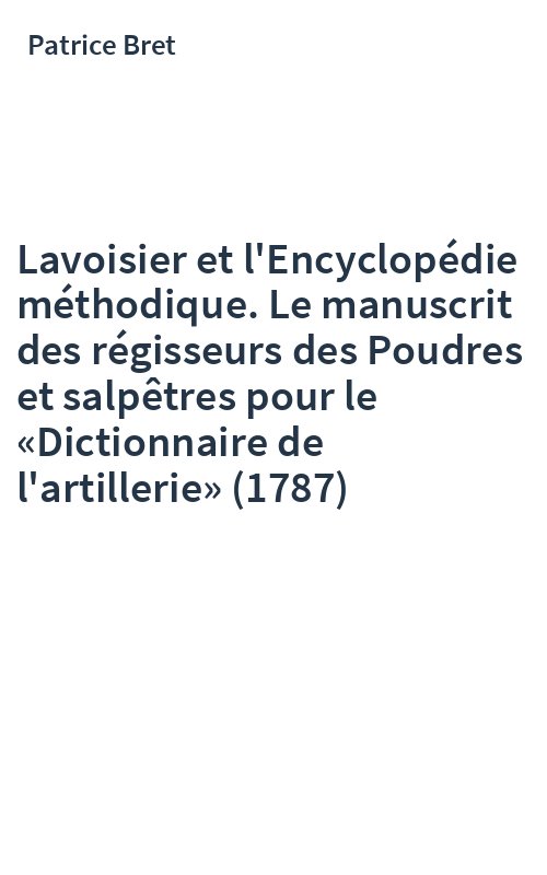 Lavoisier et l'Encyclopédie méthodique. Le manuscrit des régisseurs des Poudres et salpêtres pour le «Dictionnaire de l'artillerie» (1787)