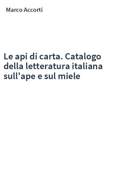 Le api di carta. Catalogo della letteratura italiana sull'ape e sul miele