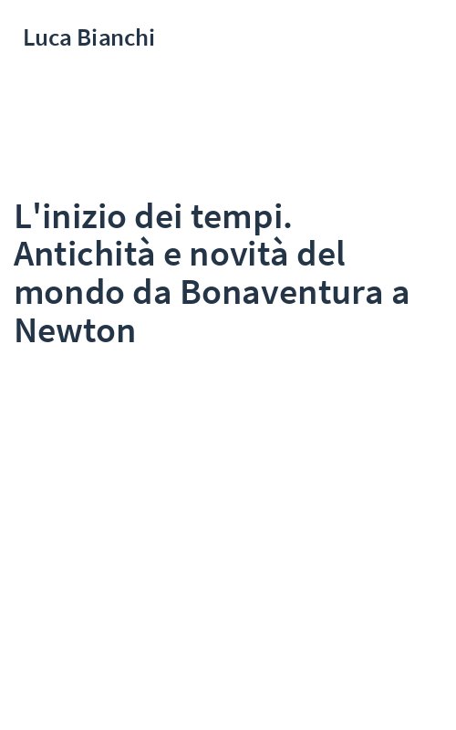 L'inizio dei tempi. Antichità e novità del mondo da Bonaventura a Newton