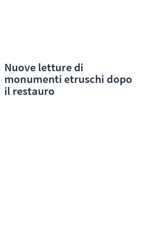Nuove letture di monumenti etruschi dopo il restauro