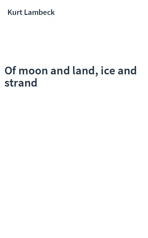 Of moon and land, ice and strand
