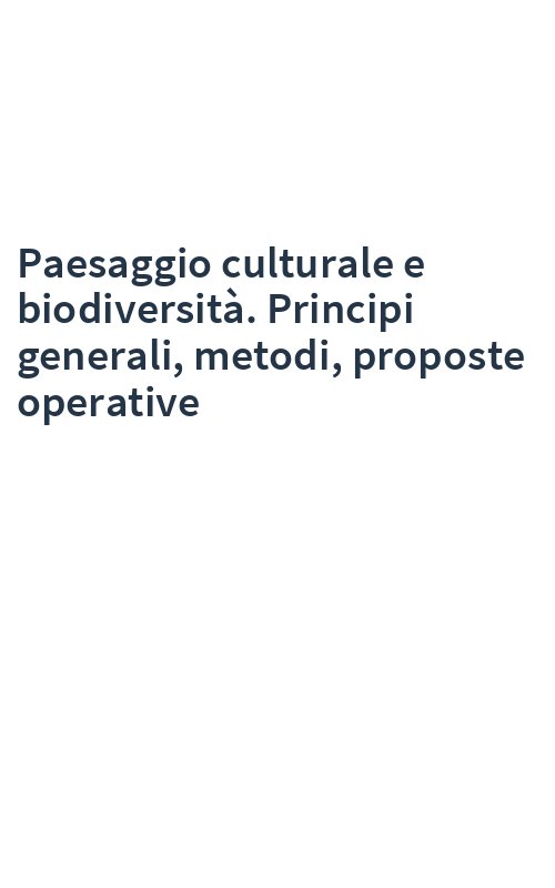 Paesaggio culturale e biodiversità. Principi generali, metodi, proposte operative