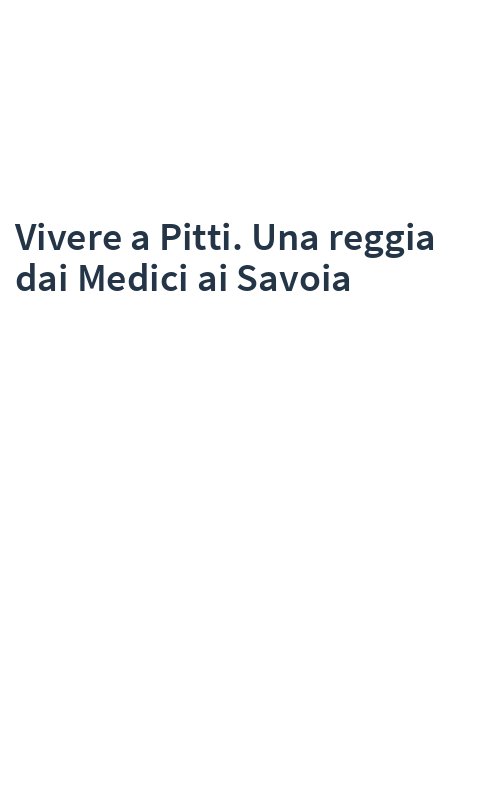 Vivere a Pitti. Una reggia dai Medici ai Savoia