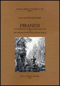 Piranesi as interpreter of roman architecture and the origins of his intellectual world