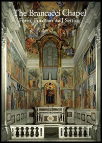 The Brancacci Chapel. Form, function and setting