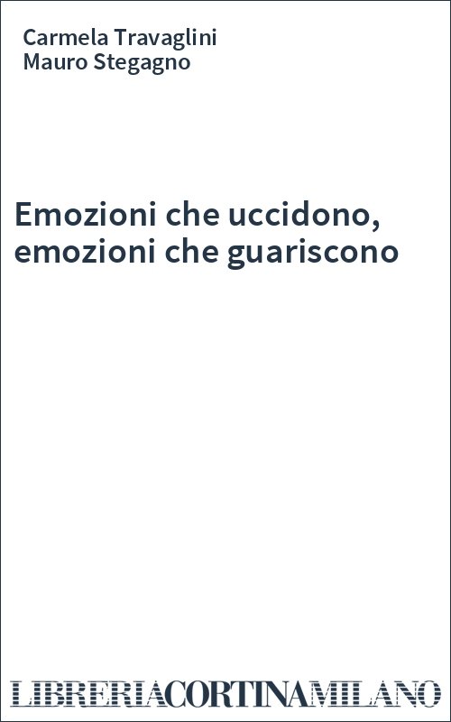 Emozioni che uccidono, emozioni che guariscono