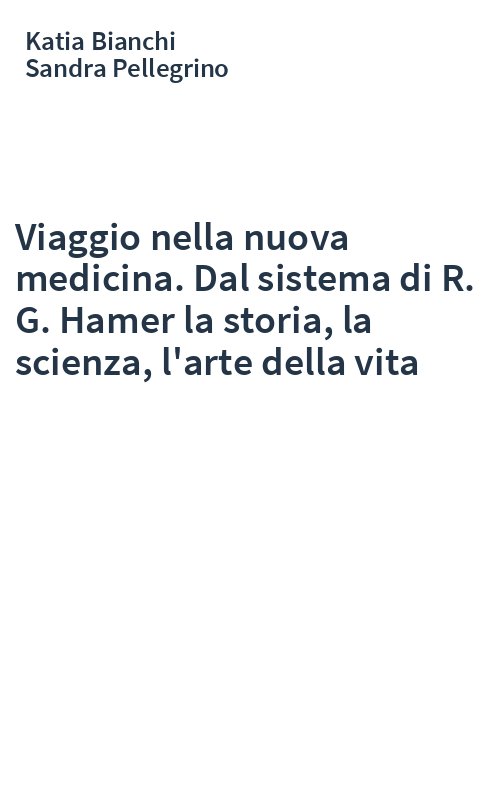 Viaggio nella nuova medicina. Dal sistema di R. G. Hamer la storia, la scienza, l'arte della vita