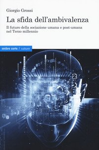 La sfida dell'ambivalenza. Il futuro della sociazione umana e postumana nel Terzo millennio