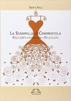 La stampella di Cenerentola. Racconti, immagini, riflessioni