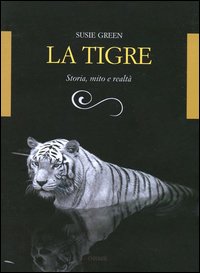 La tigre. Storia, mito e realtà