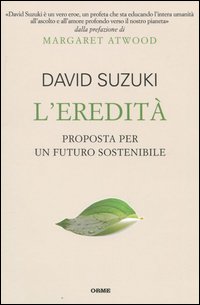 L'eredità. Proposta per un futuro sostenibile