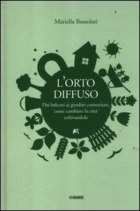 L'orto diffuso. Dai balconi ai giardini comunitari, come cambiare la città coltivandola