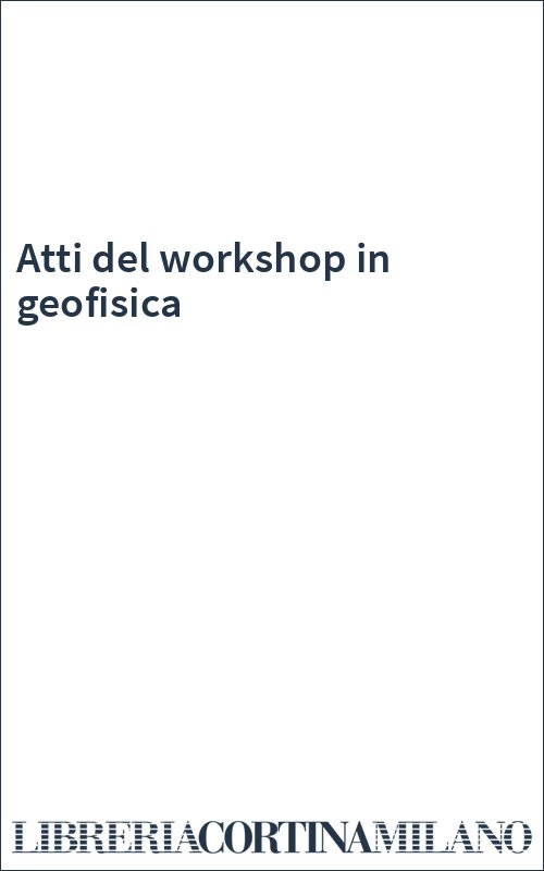 Atti del workshop in geofisica