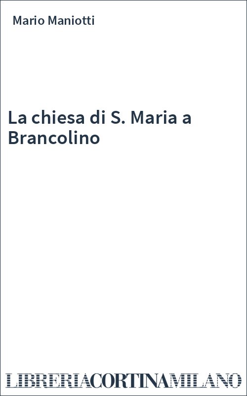 La chiesa di S. Maria a Brancolino