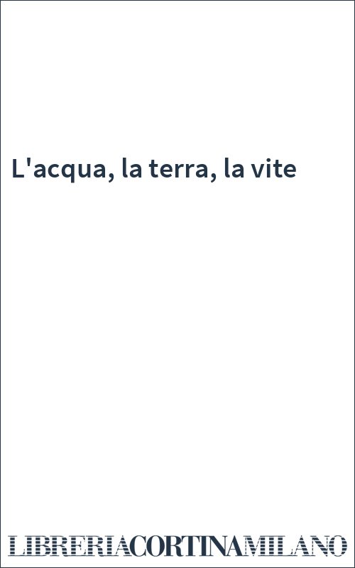 L'acqua, la terra, la vite