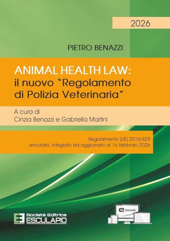 Animal Health Law. Il nuovo «Regolamento di Polizia Veterinaria». Regolamento (UE) 2016/429 annotato, integrato ed aggiornato al 16 febbraio 2026