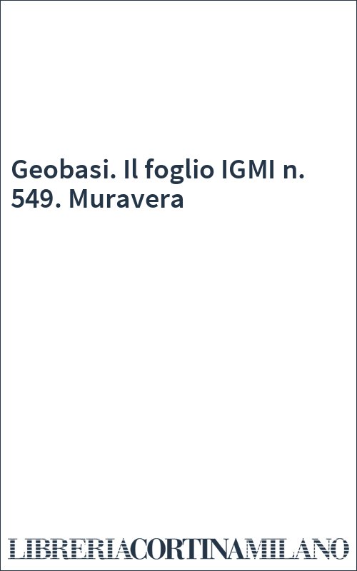 Geobasi. Il foglio IGMI n. 549. Muravera