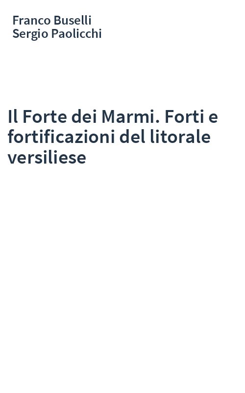 Il Forte dei Marmi. Forti e fortificazioni del litorale versiliese