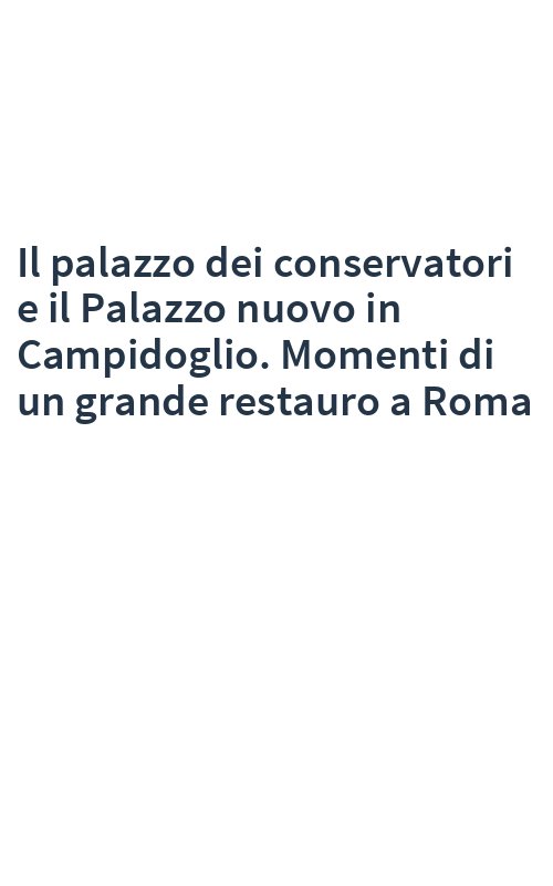 Il palazzo dei conservatori e il Palazzo nuovo in Campidoglio. Momenti di un grande restauro a Roma