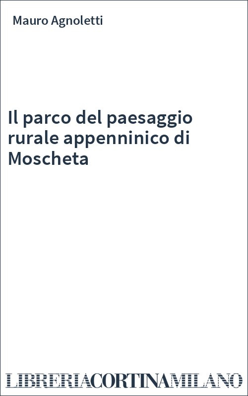 Il parco del paesaggio rurale appenninico di Moscheta
