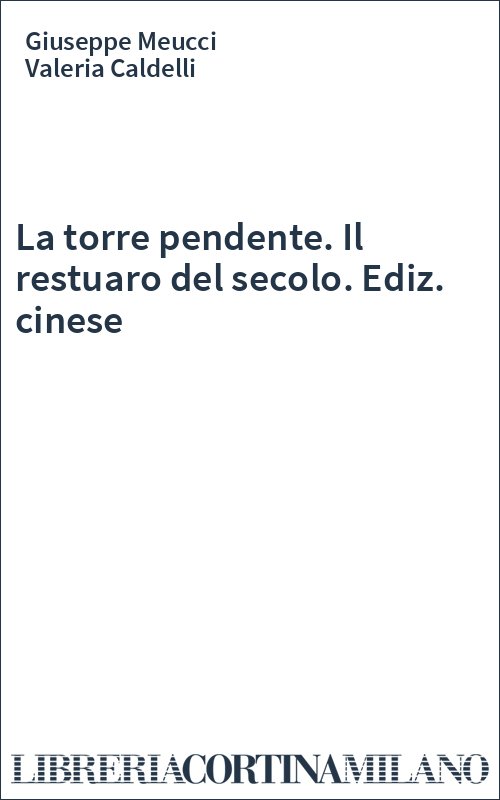 La torre pendente. Il restuaro del secolo. Ediz. cinese