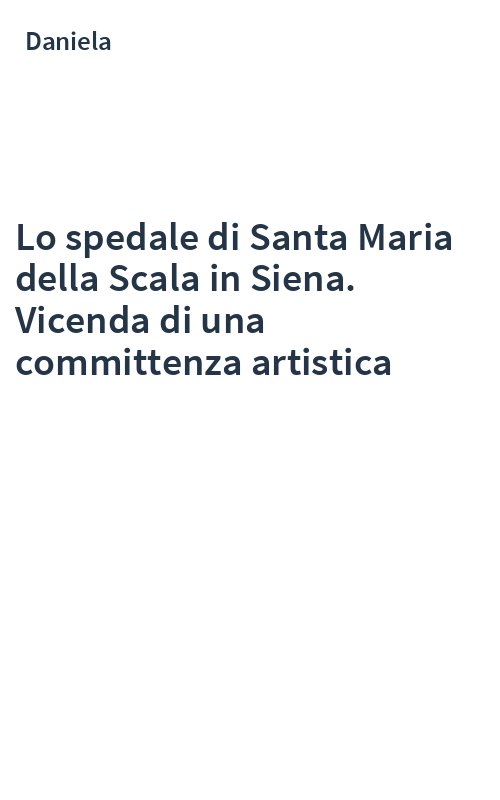 Lo spedale di Santa Maria della Scala in Siena. Vicenda di una committenza artistica